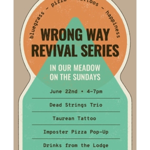 Wrong Way Revival Series: Bluegrass + Pizza + Tattoos + Happiness