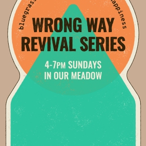Wrong Way Revival Series: Bluegrass + Pizza + Tattoos + Happiness